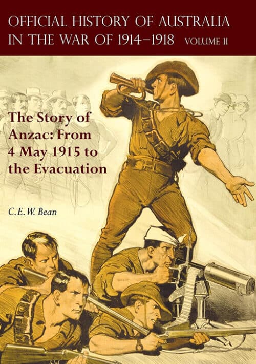 OFFICIAL HISTORY OF AUSTRALIA IN THE WAR OF 1914-1918Volume II – The Story of Anzac: From 4 May 1915 to the Evacuation