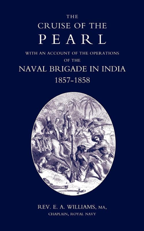 CRUISE OF THE PEARL WITH AN ACCOUNT OF THE OPERATIONS OF THE NAVAL BRIGADE IN INDIA