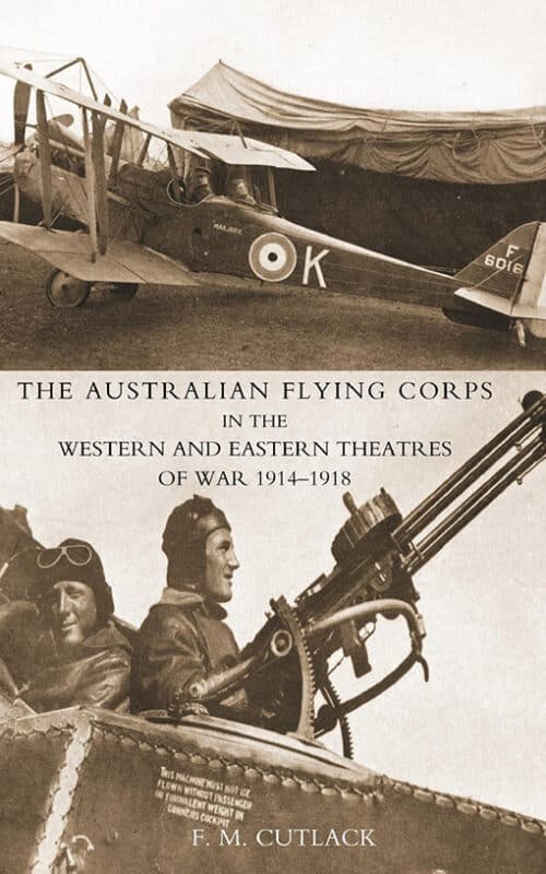 AUSTRALIAN FLYING CORPS IN THE WESTERN AND EASTERN THEATRES OF WAR 1914-1918
