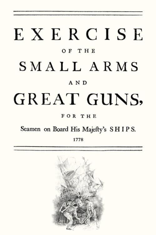 EXERCISE OF THE SMALL ARMS AND GREAT GUNS FOR THE SEAMEN ON BOARD HIS MAJESTY’S SHIPS (1778)