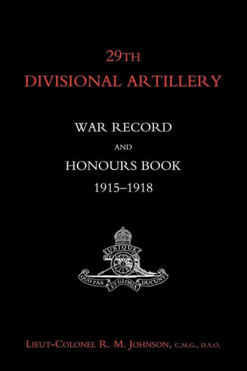 29TH DIVISIONAL ARTILLERY WAR RECORD AND HONOURS BOOK 1915-1918.