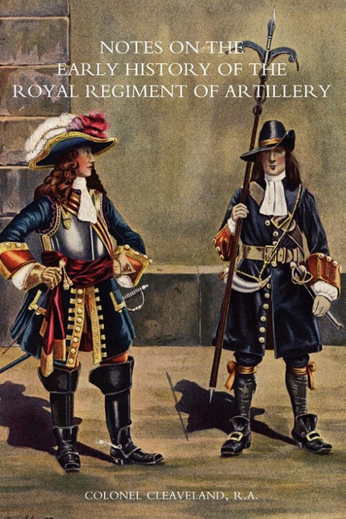 NOTES ON THE EARLY HISTORY OF THE ROYAL REGIMENT OF ARTILLERY (TO 1757)