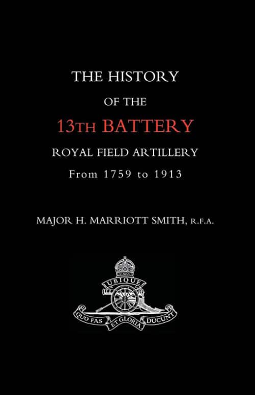 HISTORY OF THE 13TH BATTERY, ROYAL FIELD ARTILLERY, FROM 1759 TO 1913