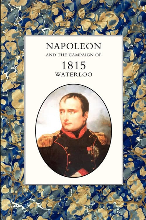 NAPOLEON AND THE CAMPAIGN OF 1815 : WATERLOO