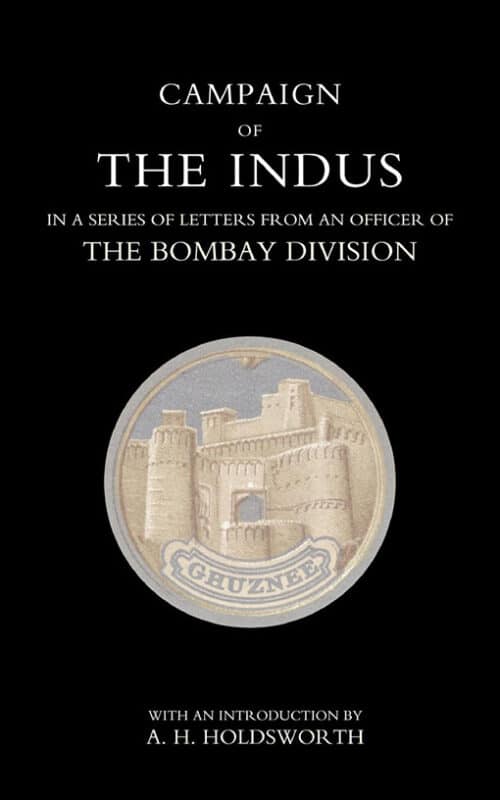 CAMPAIGN OF THE INDUS IN A SERIES OF LETTERS FROM AN OFFICER OF THE BOMBAY DIVISION