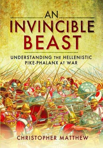 INVINCIBLE BEASTUnderstanding the Hellenistic Pike Phalanx in Action