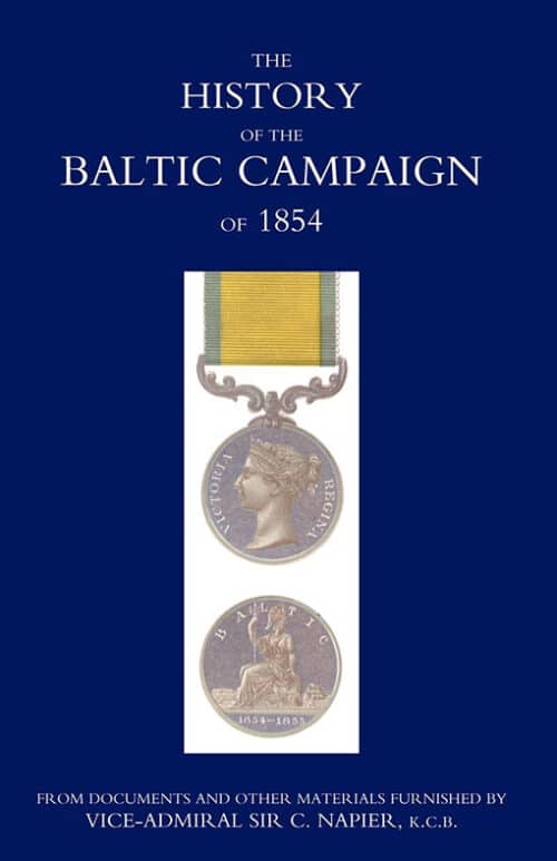 HISTORY OF THE BALTIC CAMPAIGN OF 1854, FROM DOCUMENTS AND OTHER MATERIALS FURNISHED BY VICE-ADMIRAL SIR C. NAPIER