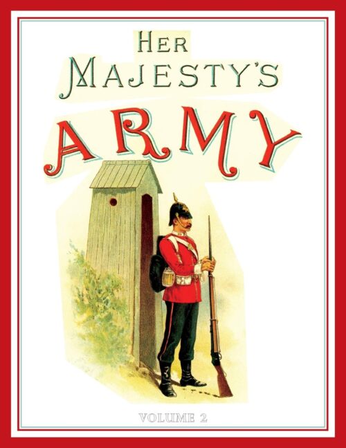 HER MAJESTY’S ARMY 1888
A Descriptive Account of the various Regiments now comprising the Queen's Forces & Indian and Colonial Forces - Image 11