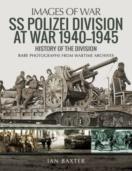 IMAGES OF WAR: SS POLIZEI DIVISION AT WAR 1940-1945History of the Division