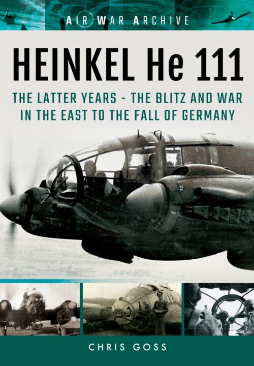 HEINKEL HE 111The Later Years- the Blitz and the War in the East to Fall of Germany