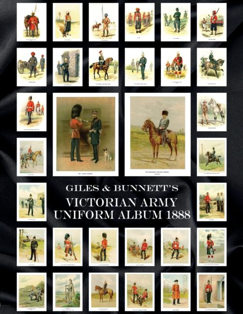 GILES & BUNNETT’S VICTORIAN ARMY UNIFORM ALBUM 1888A series of FINE uniform plates illustrating the dress of Her Majesty’s British and Colonial Forces in her Golden Jubilee year
