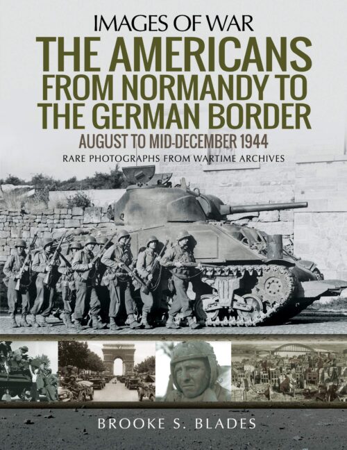 IMAGES OF WAR:  THE AMERICANS FROM NORMANDY TO THE GERMAN BORDERAugust to mid-December1944