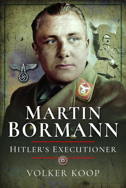 MARTIN BORMANNHitler’s Executioner