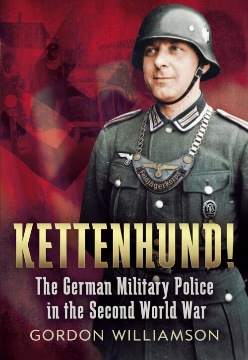 KETTENHUND!The German Military Police in the Second World War