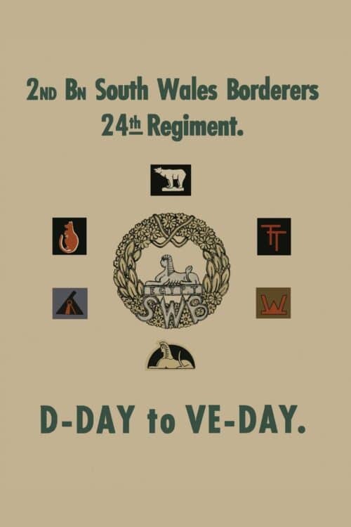 2nd BATTALION SOUTH WALES BORDERS 24th REGIMENT D-DAY TO VE-DAY