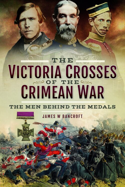 VICTORIA CROSSES OF THE CRIMEAN WAR The Men behind the Medals