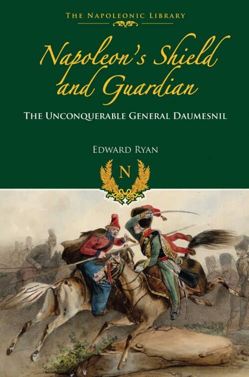 NAPOLEON’S SHIELD AND GUARDIANThe Unconquerable General Daumesnil