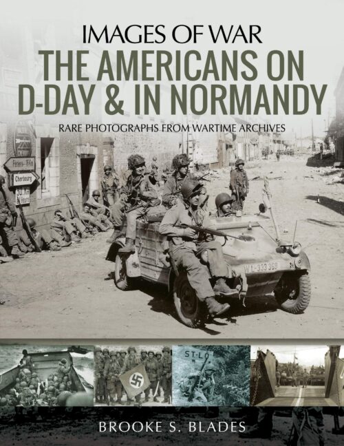 IMAGES OF WAR: THE AMERICANS ON D-DAY AND IN NORMANDY