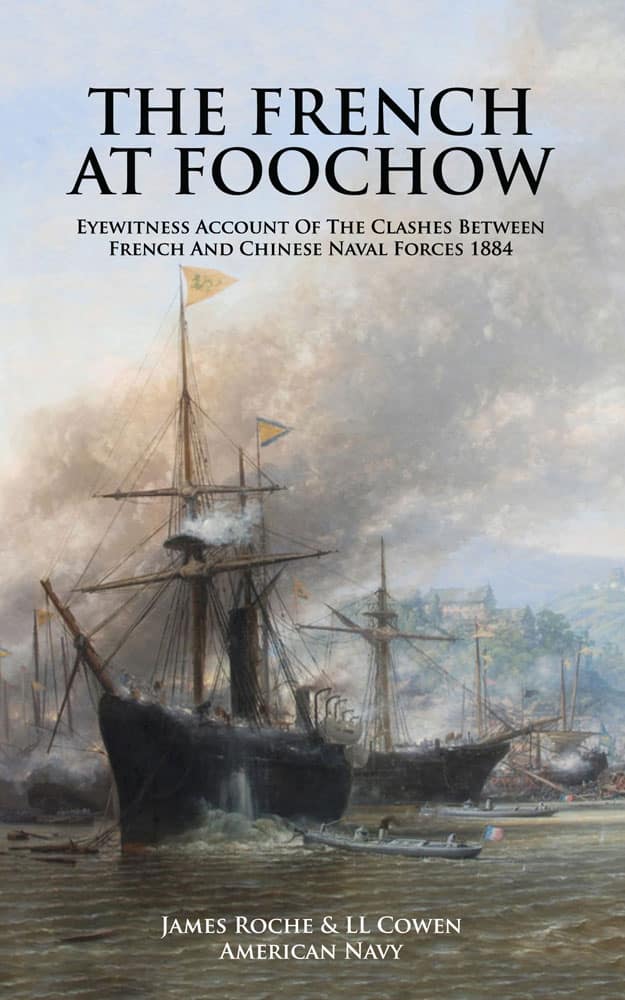 THE FRENCH AT FOOCHOW
Eyewitness Account Of The Clashes Between French And Chinese Naval Forces 1884