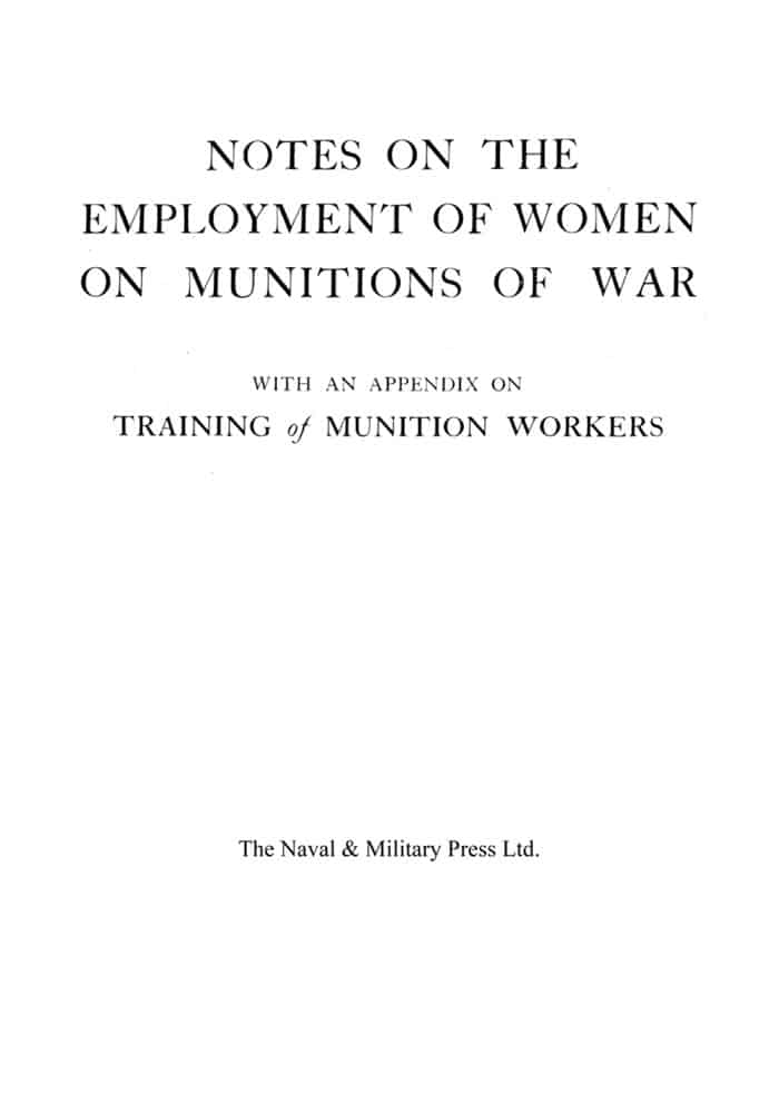 NOTES ON THE EMPLOYMENT OF WOMEN ON MUNITIONS OF WAR 1916
With An Appendix On Training Of Munition Workers - Image 4