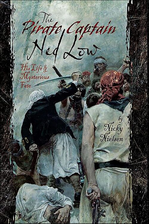 PIRATE CAPTAIN NED LOWHis Life and Mysterious Fate