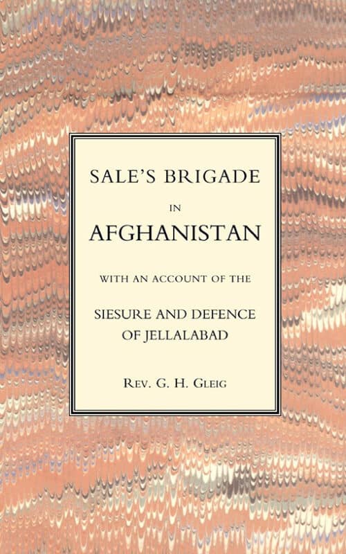 SALES BRIGADE IN AFGHANISTAN WITH AN ACCOUNT OF THE SEISURE AND DEFENCE OF JELLALABAD (AFGHANISTAN 1841-2)
