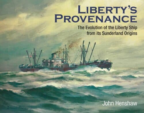 LIBERTY’S PROVENANCEThe Evolution of the Liberty Ship from its Sunderland Origins