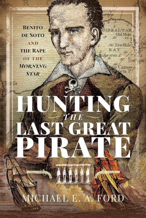 HUNTING THE LAST GREAT PIRATEBenito de Soto and the Rape of the Morning Star