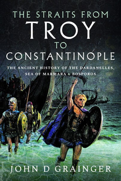 STRAITS FROM TROY TO CONSTANTINOPLEThe Ancient History of the Dardanelles, Sea of Marmara and Bosporos