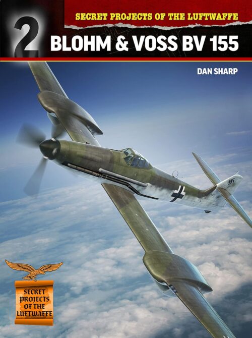SECRET PROJECTS OF THE LUFTWAFFE Blohm & Voss BV 155: