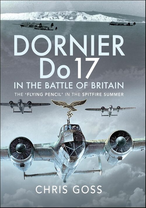 DORNIER Do 17 IN THE BATTLE OF BRITAINThe 'Flying Pencil' in the Spitfire Summer