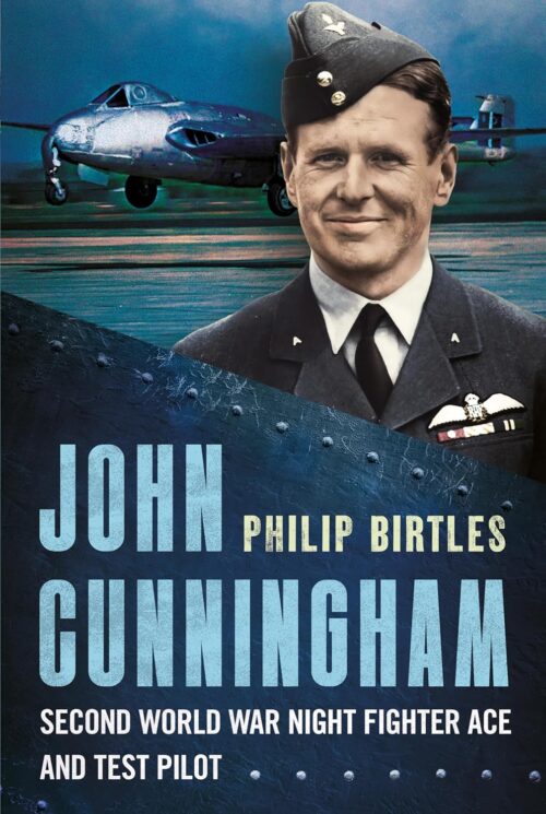 JOHN CUNNINGHAMSecond World War Night Fighter Ace and Test Pilot
