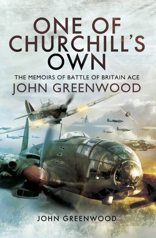 ONE OF CHURCHILL’S OWNThe Memoirs of Battle of Britain Ace John Greenwood