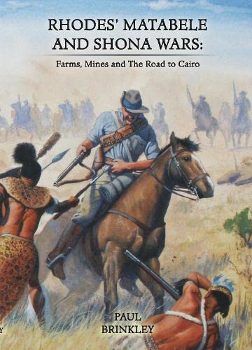 RHODES’ MATABELE AND SHONA WARSFarms, Mines And The Road to Cairo