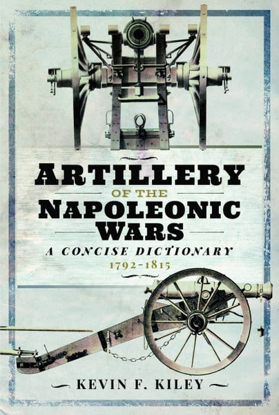 ARTILLERY OF THE NAPOLEONIC WARSA Concise Dictionary 1792-1815