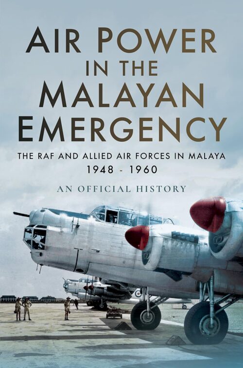 AIR POWER IN THE MALAYAN EMERGENCYThe RAF and Allied Air Forces in Malaya 1948