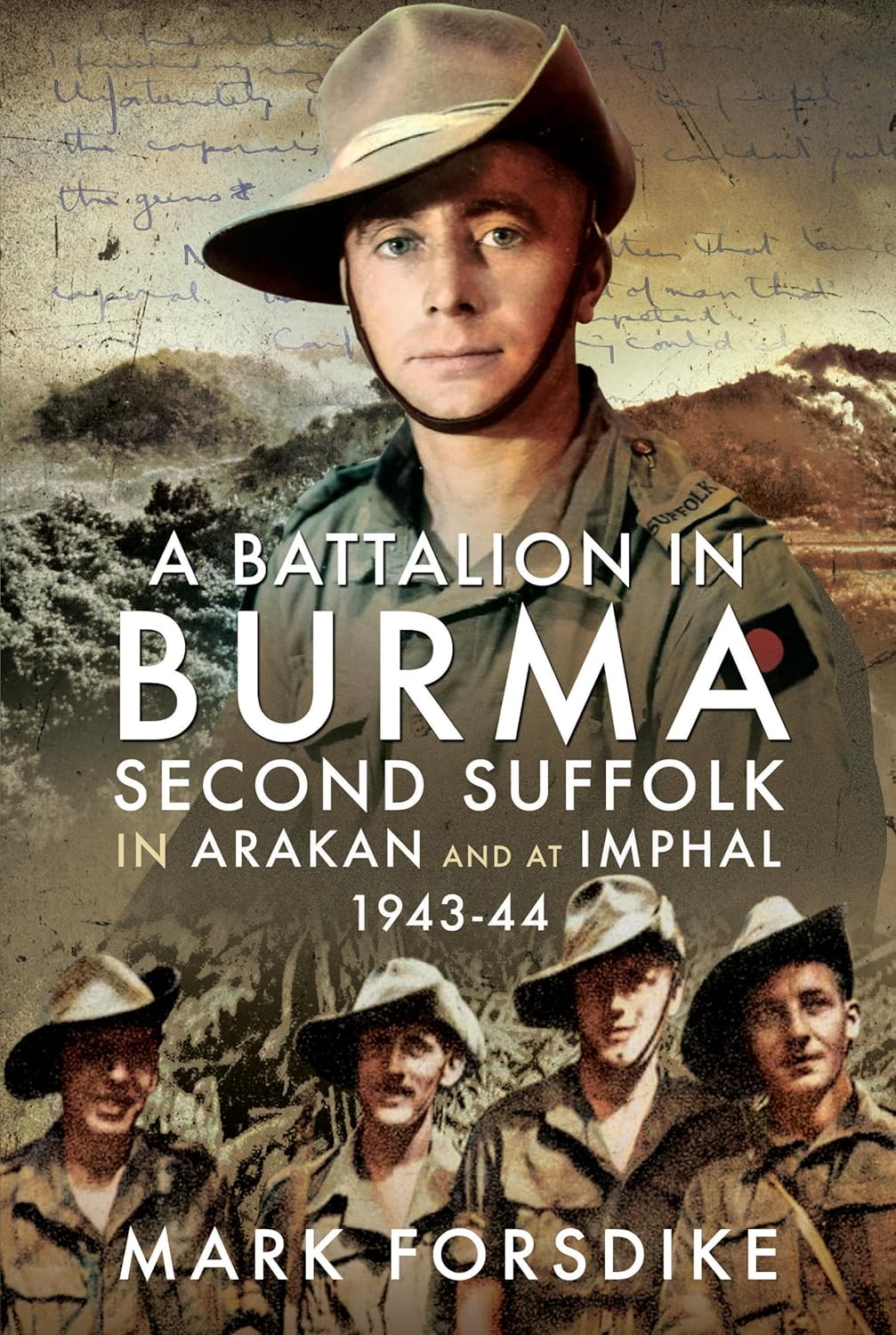 A BATTALION IN BURMA
Second Suffolk in Arakan and at Imphal, 1943–44