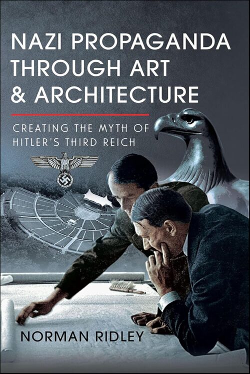 NAZI PROPAGANDA THROUGH ART AND ARCHITECTURECreating the Myth of Hitler’s Third Reich