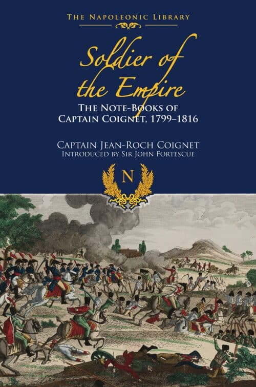 NAPOLEONIC LIBRARY: SOLDIER OF THE EMPIREThe Notebooks of Captain Coignet