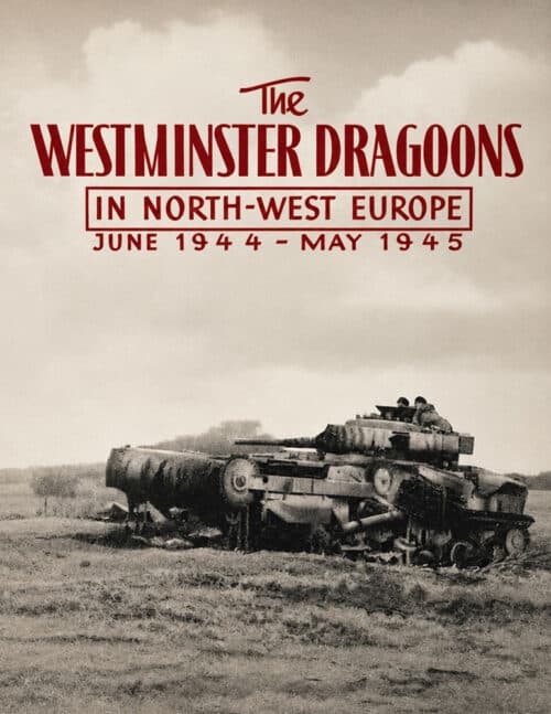 THE WESTMINSTER DRAGOONS IN NORTH-WEST EUROPE JUNE 1944 - MAY 1945